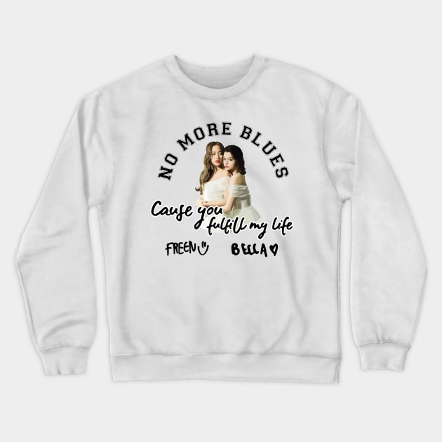 No more blues in - Freen Beck Gap The Series Crewneck Sweatshirt by whatyouareisbeautiful